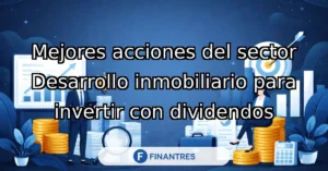 mejores acciones desarrollo inmobiliario dividendos