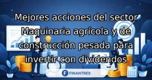 mejores acciones maquinaria agricola construccion pesada dividendos