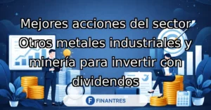 mejores acciones metales industriales mineria dividendos