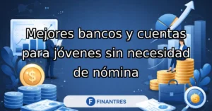 mejores bancos y cuentas jovenes sin nomina