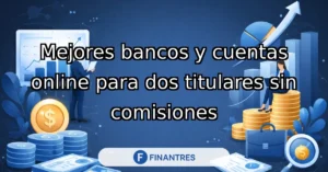 mejores bancos y cuentas online dos titulares sin comisiones