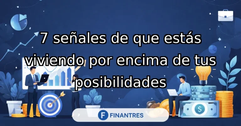 senales de que estas viviendo por encima de tus posibilidades