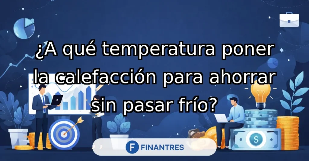 temperatura calefaccion para ahorrar