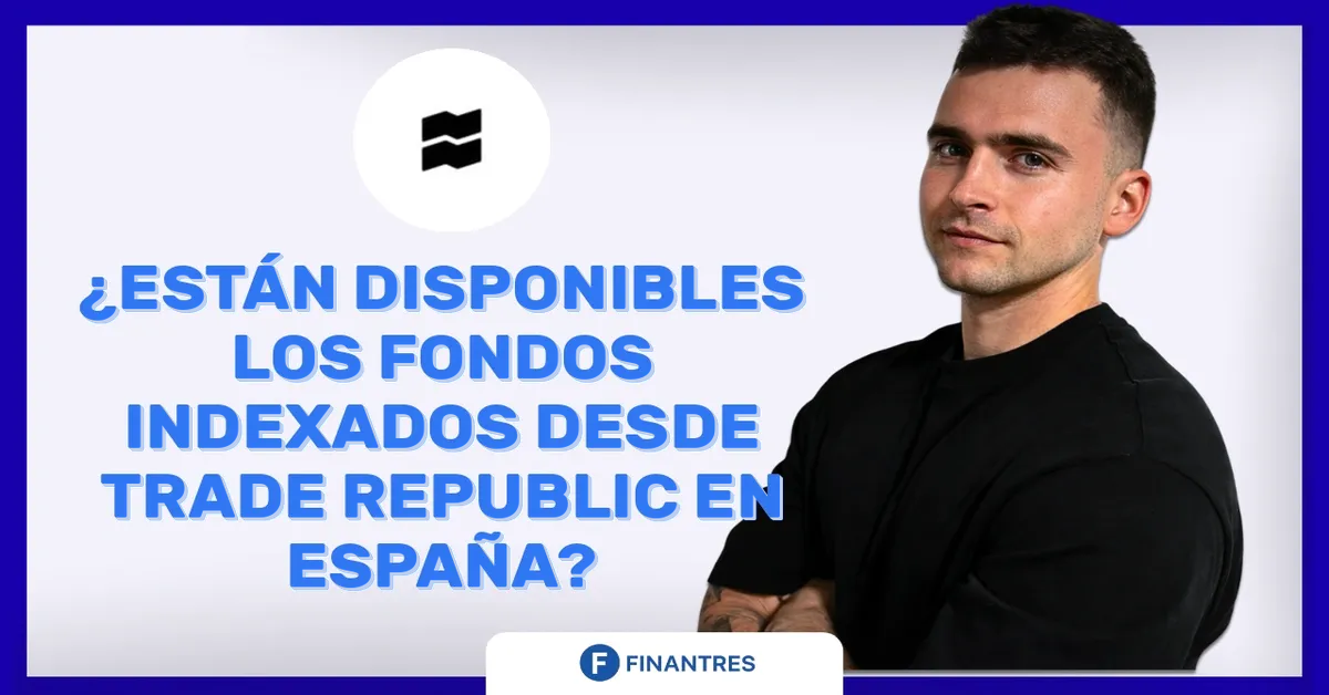 ¿Están disponibles los Fondos Indexados desde Trade Republic en España?