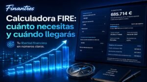 Calculadora FIRE cuánto necesitas y cuándo llegarás