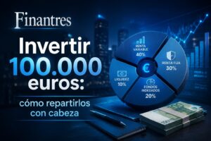 Invertir 100 000 euros cómo repartirlos con cabeza