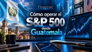 Cómo operar el S&P 500 desde Guatemala