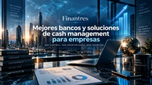 Mejores bancos y soluciones de cash management para empresas