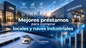 Mejores préstamos para comprar locales y naves industriales