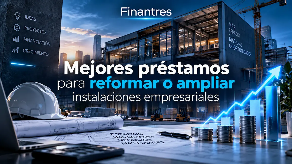 Mejores préstamos para reformar o ampliar instalaciones empresariales
