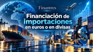 Financiación de importaciones en euros o en divisas