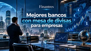 Mejores bancos con mesa de divisas para empresas
