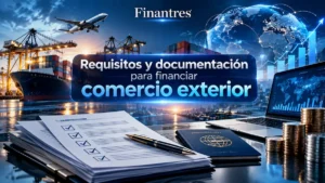 Requisitos y documentación para financiar comercio exterior