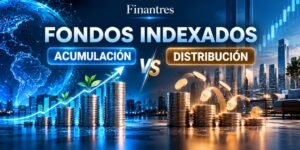 fondos indexados acumulacion vs distribucion